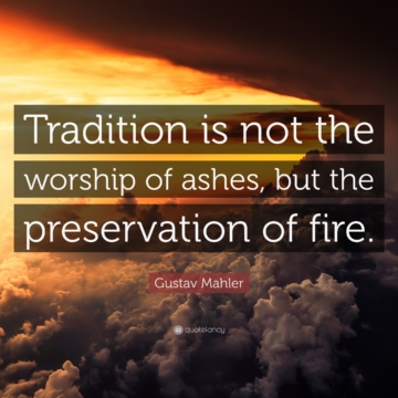 1756141-Gustav-Mahler-Quote-Tradition-is-not-the-worship-of-ashes-but-the